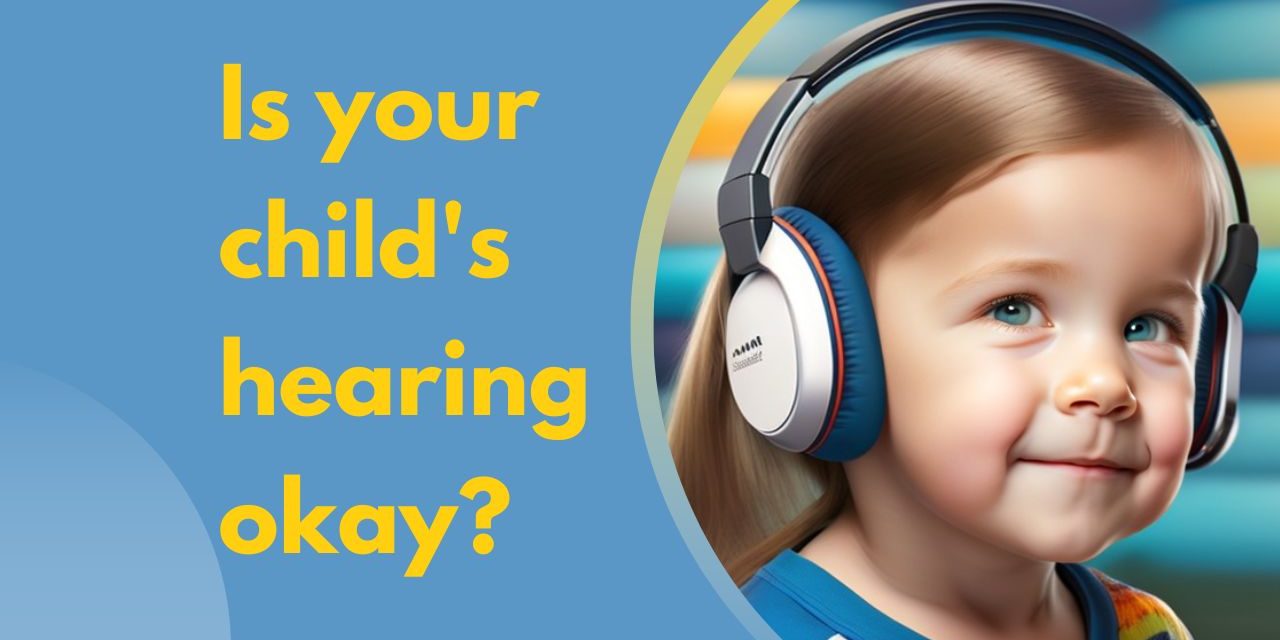 Is your child’s hearing okay?