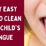 Very Easy Tips To Clean Your Child’s Tongue