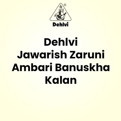 Dehlvi Jawarish Zaruni Ambari Banuskha Kalan