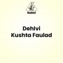 Dehlvi Kushta Faulad