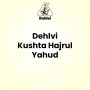 Dehlvi Kushta Hajrul Yahud