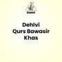 Dehlvi Qurs Bawasir Khas